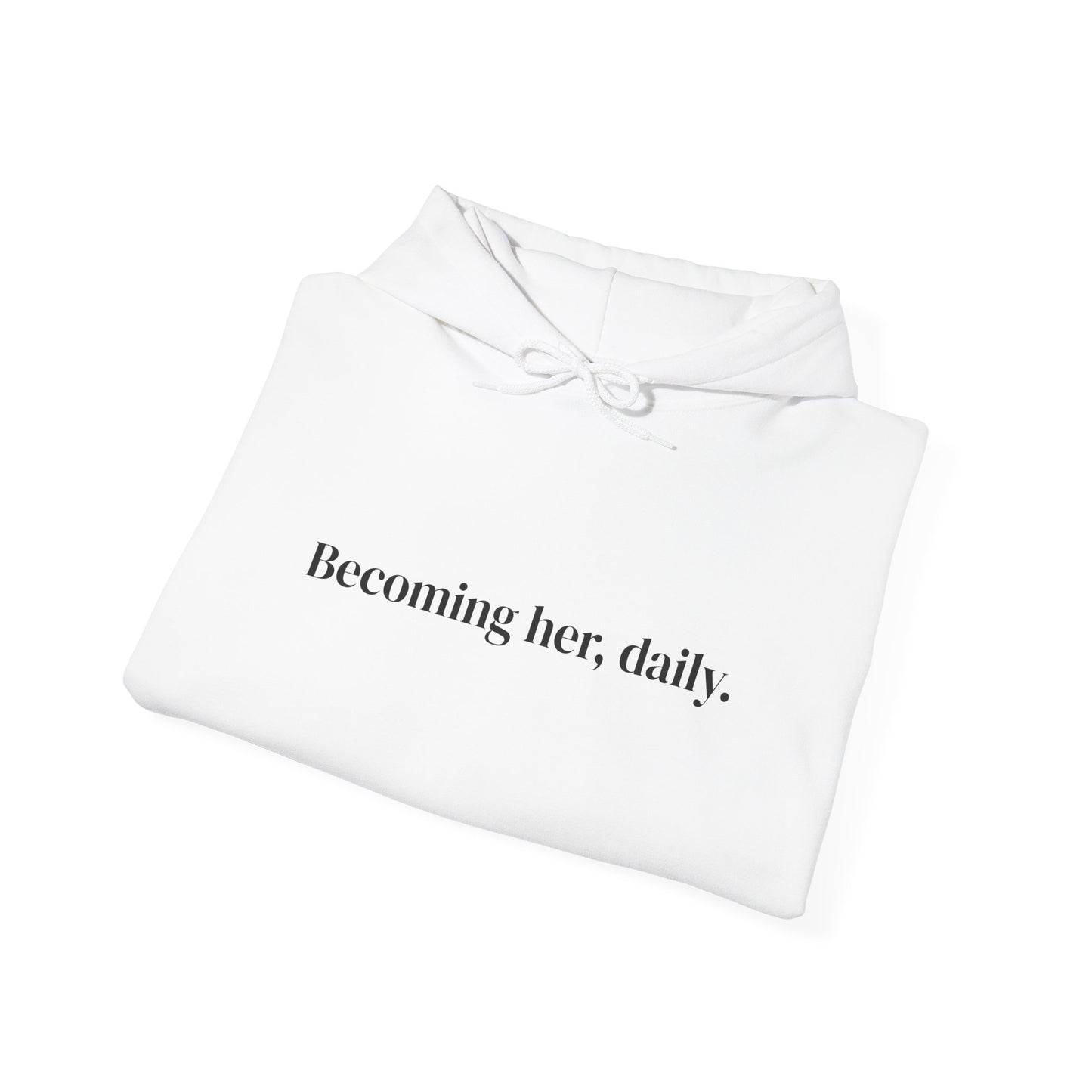 Becoming her, daily. Hoodie