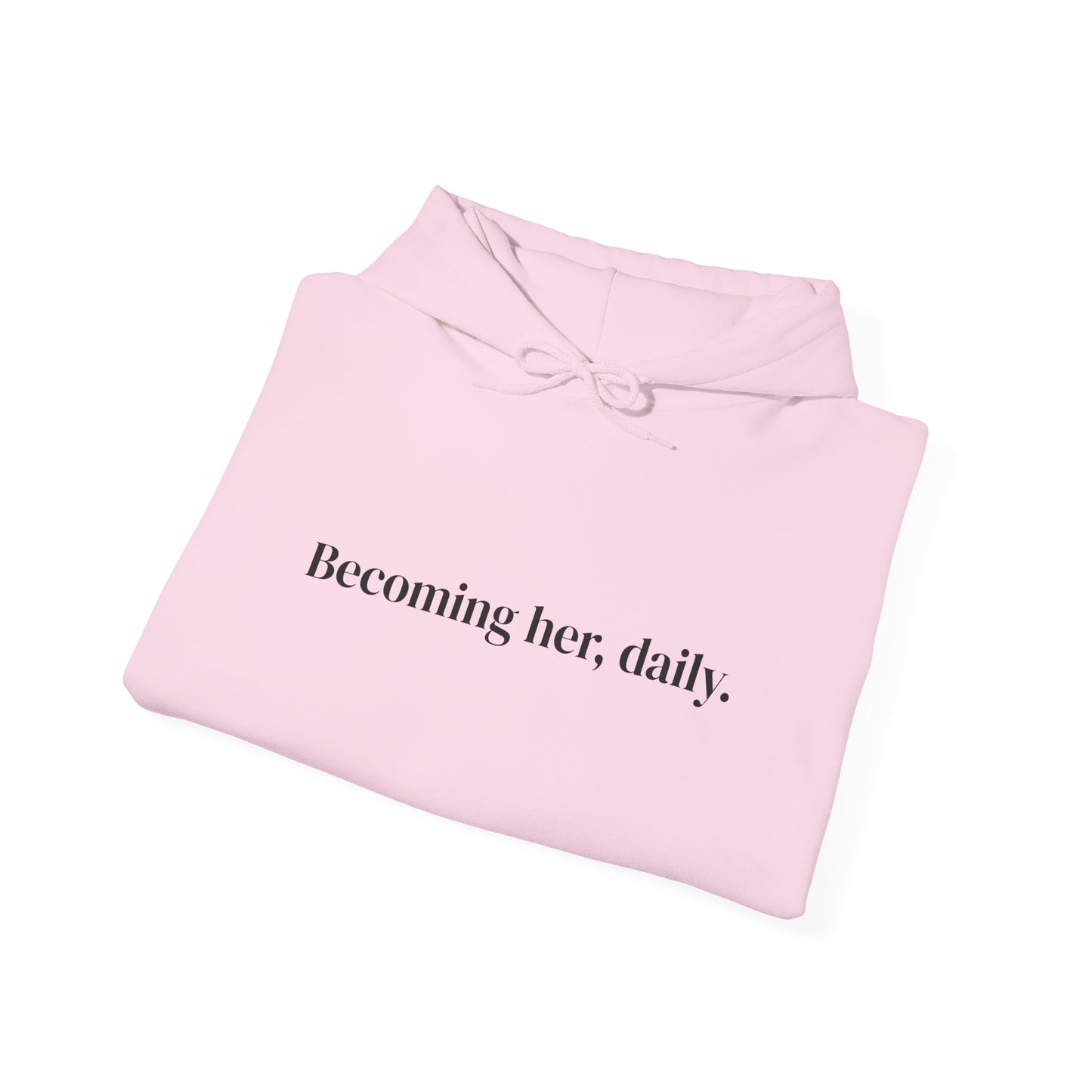 Becoming her, daily. Hoodie