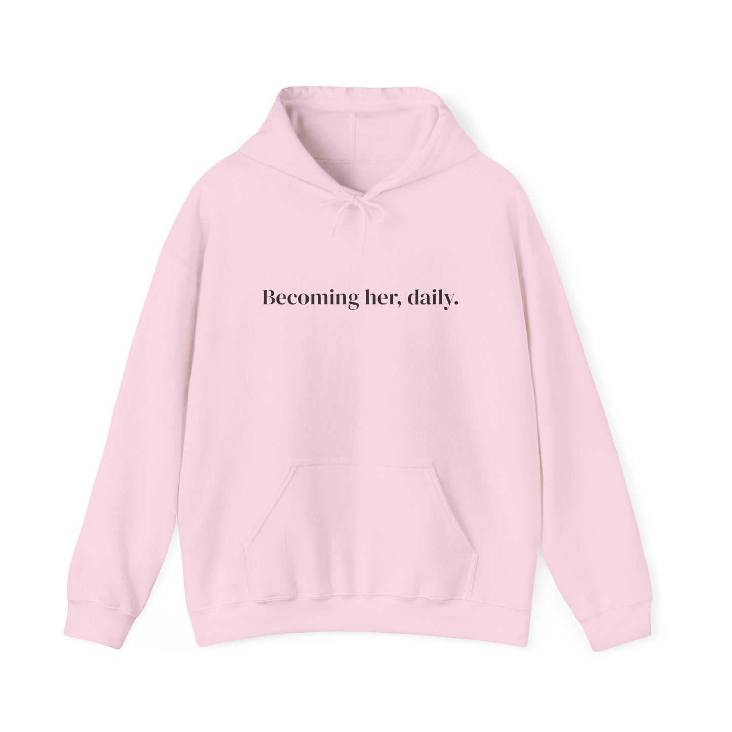 Becoming her, daily. Hoodie