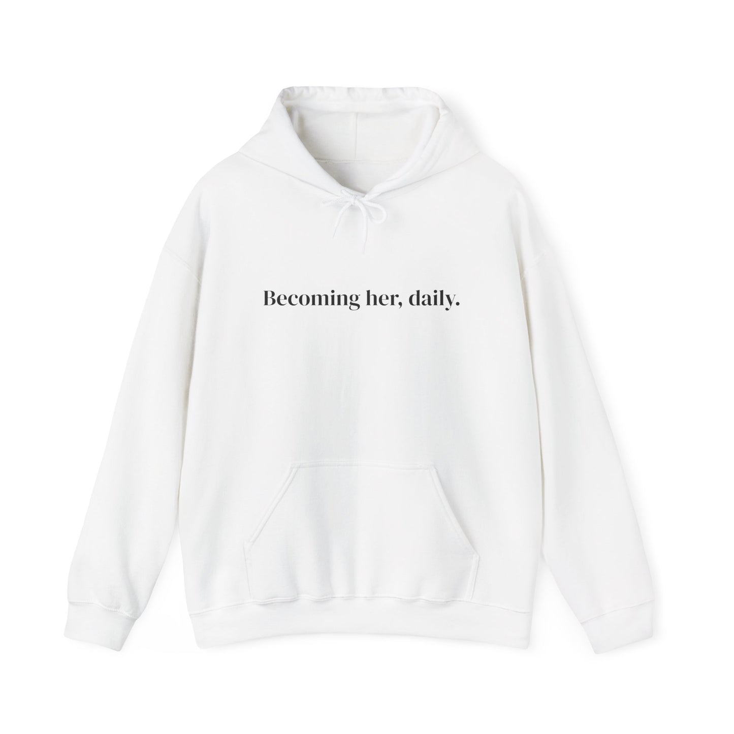 Becoming her, daily. Hoodie