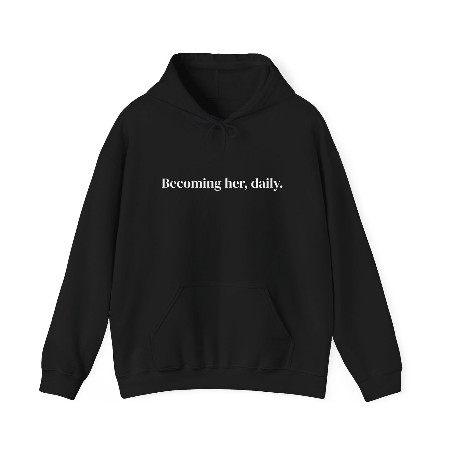 Becoming her, daily. Hoodie