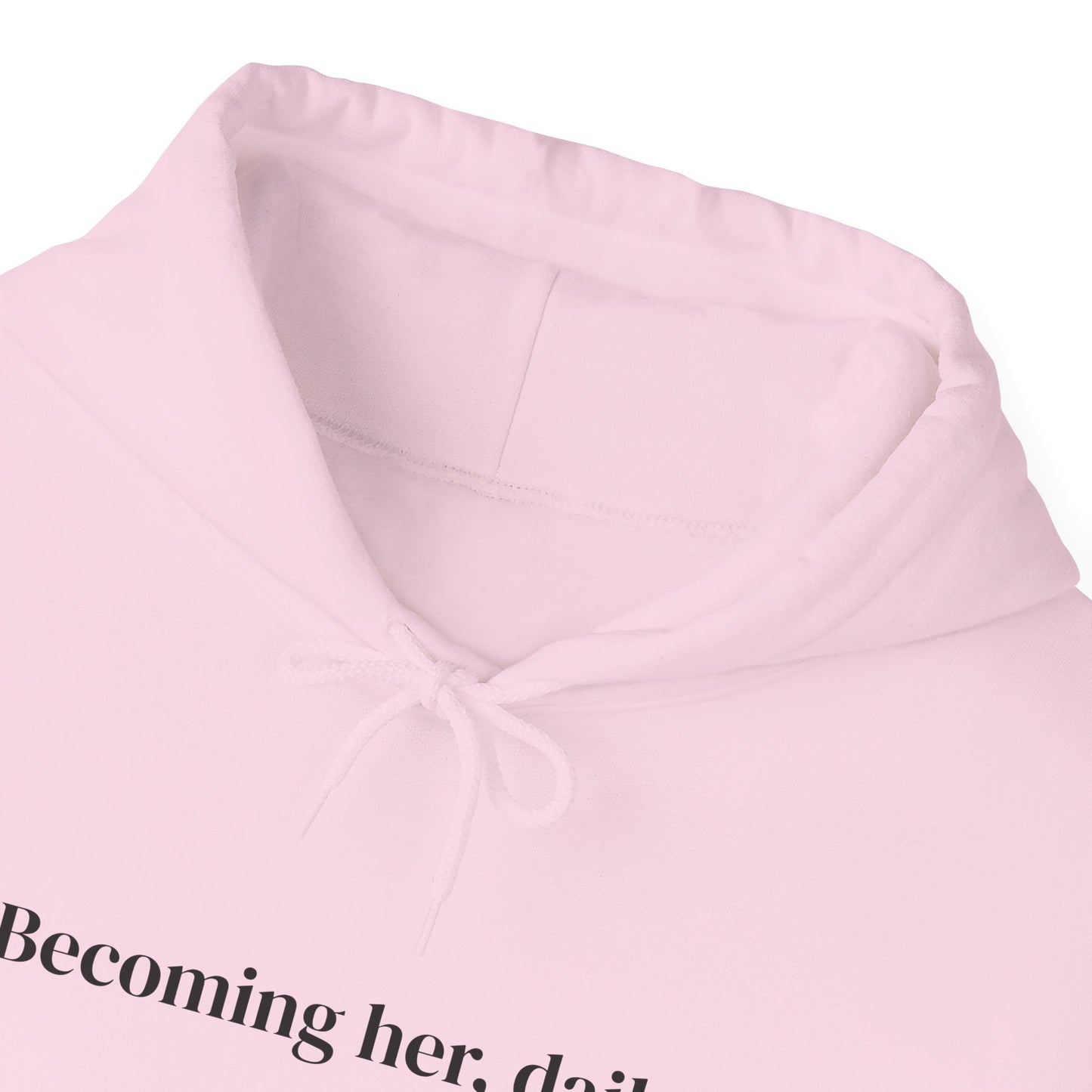 Becoming her, daily. Hoodie
